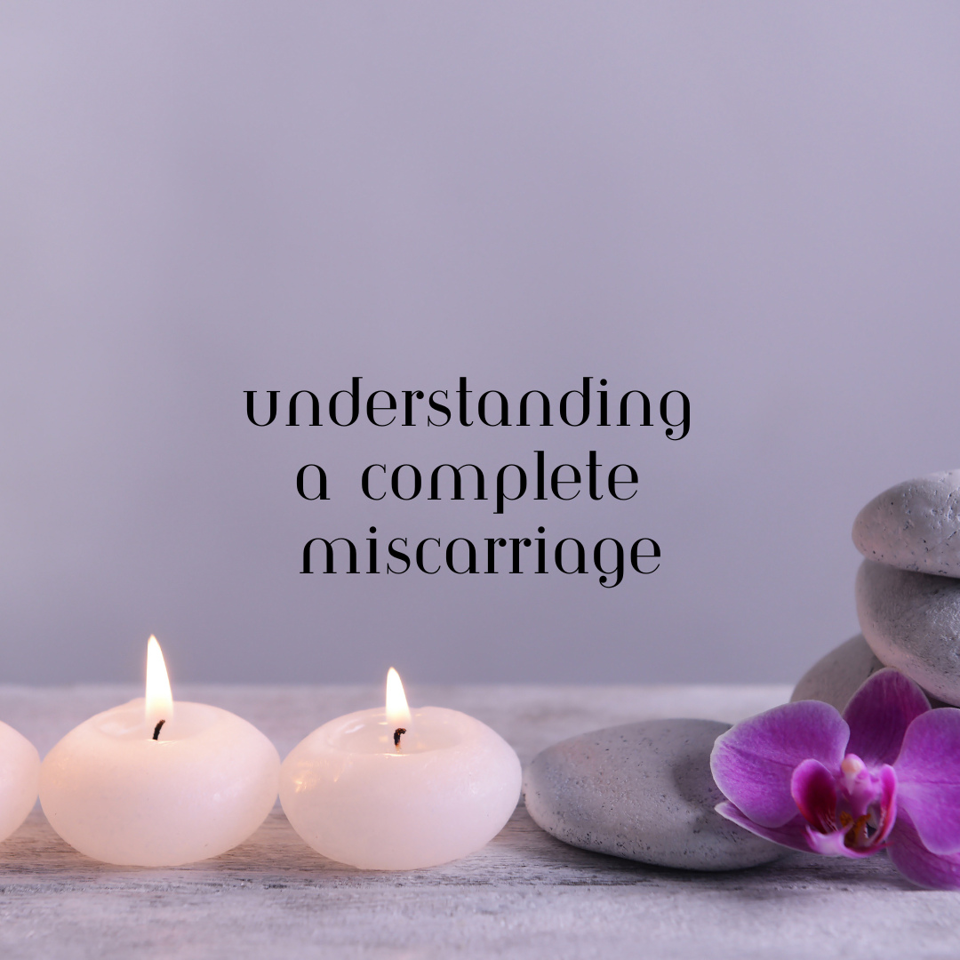 Understanding a Complete Miscarriage: A Doula’s Guide to Recovery